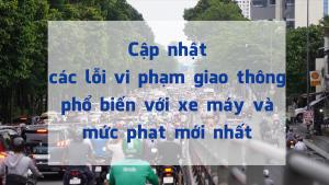 Cập nhật mức phạt các lỗi vi phạm giao thông phổ biến với xe máy mới nhất 2025